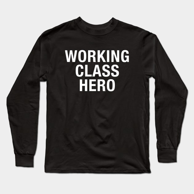 Working Class Hero Long Sleeve T-Shirt by NotoriousMedia